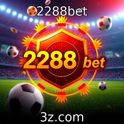 2288bet Apostas Esportivas: Análise Profunda de Partidas Quentes